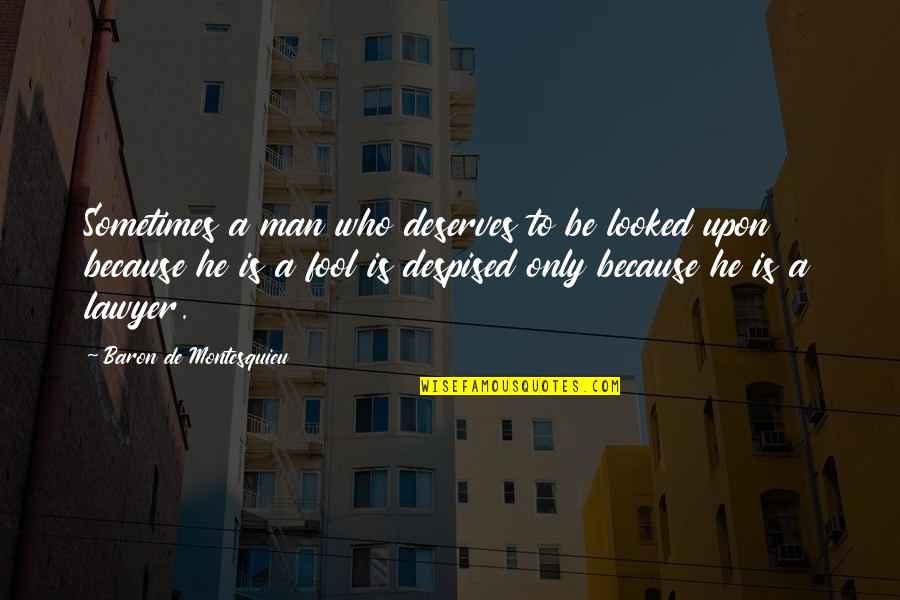Employability Skills Quotes By Baron De Montesquieu: Sometimes a man who deserves to be looked Employability Skills Quotes By Baron De Montesquieu: Sometimes a man who deserves to be looked
