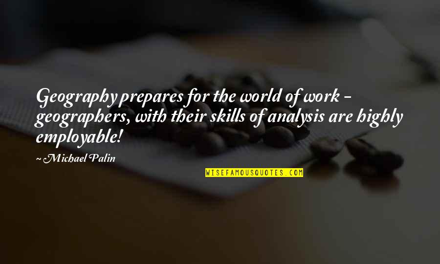 Employable Quotes By Michael Palin: Geography prepares for the world of work -