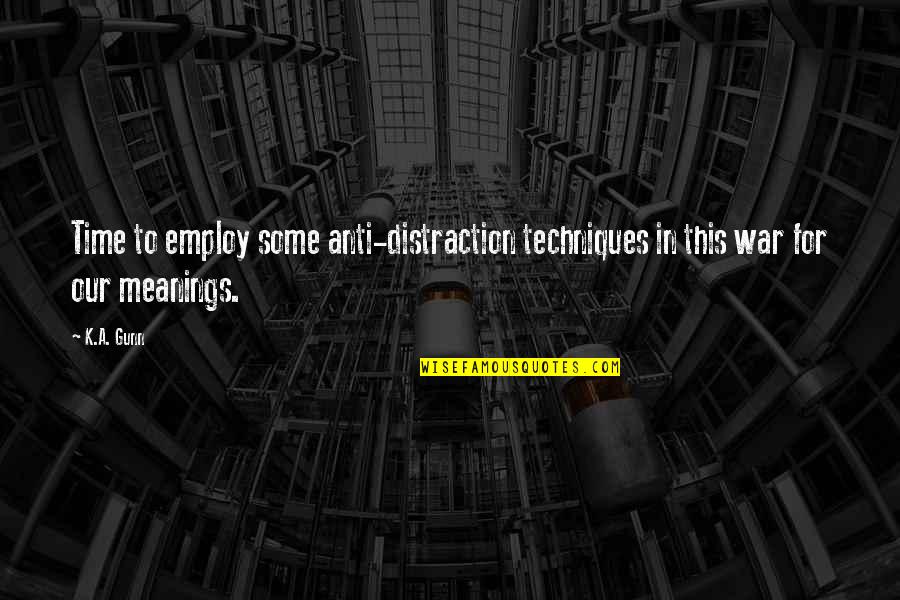 Employ'd Quotes By K.A. Gunn: Time to employ some anti-distraction techniques in this