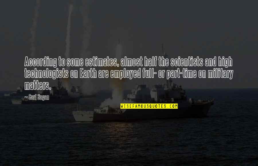 Employed Quotes By Carl Sagan: According to some estimates, almost half the scientists Employed Quotes By Carl Sagan: According to some estimates, almost half the scientists