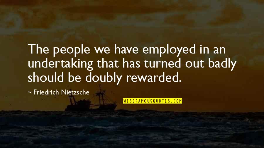 Employed Quotes By Friedrich Nietzsche: The people we have employed in an undertaking Employed Quotes By Friedrich Nietzsche: The people we have employed in an undertaking