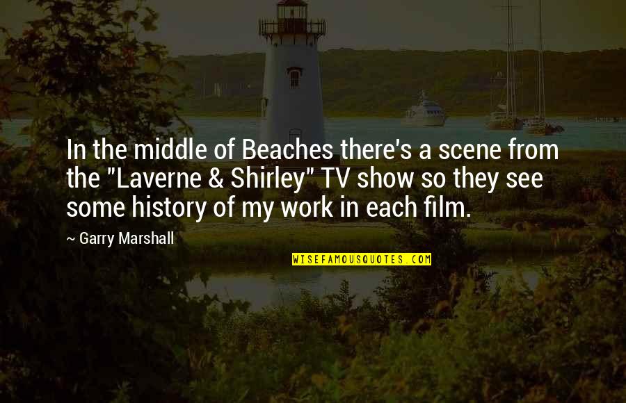 Employee Appreciations Quotes By Garry Marshall: In the middle of Beaches there's a scene