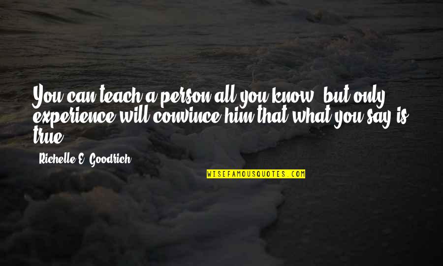 Employee Award Quotes By Richelle E. Goodrich: You can teach a person all you know,