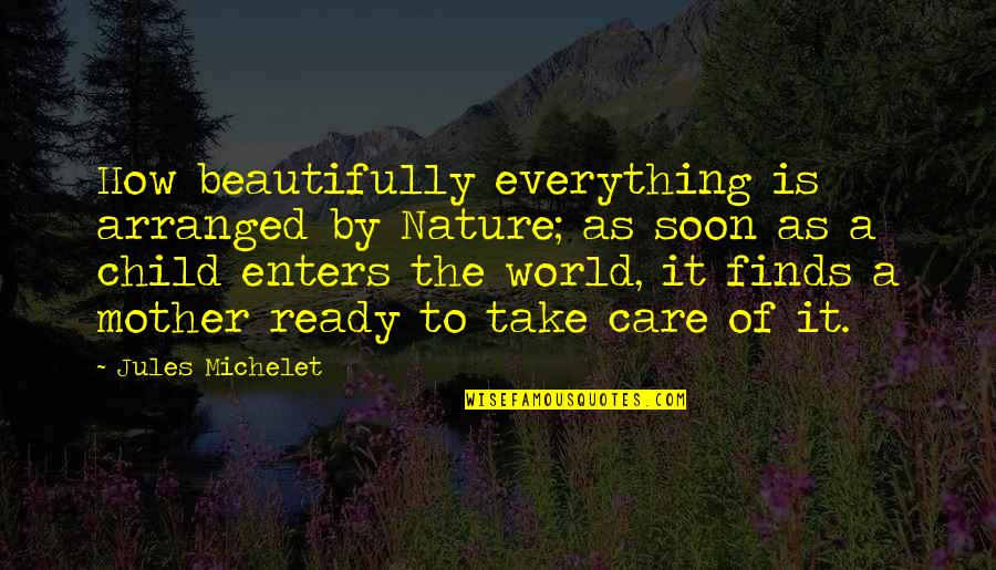 Employee Culture Quotes By Jules Michelet: How beautifully everything is arranged by Nature; as