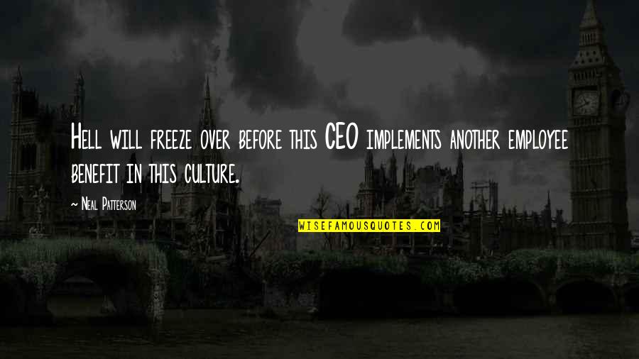 Employee Culture Quotes By Neal Patterson: Hell will freeze over before this CEO implements