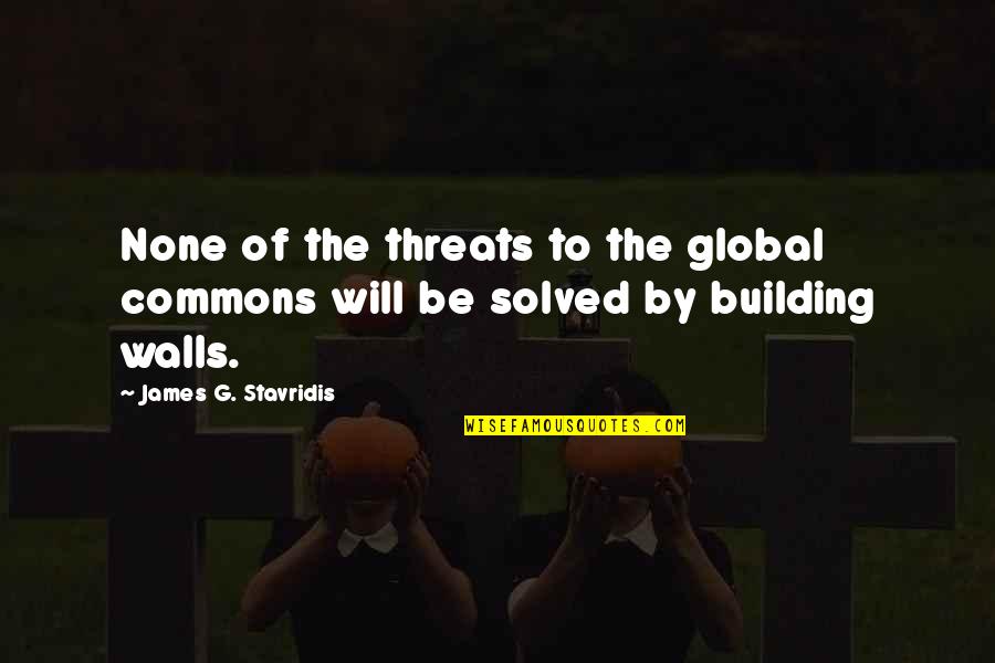 Employee Experience Quotes By James G. Stavridis: None of the threats to the global commons