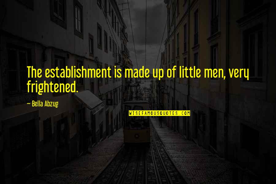 Employee Honesty Quotes By Bella Abzug: The establishment is made up of little men,