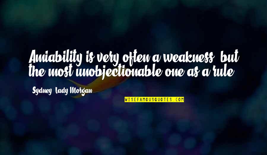 Employee Honesty Quotes By Sydney, Lady Morgan: Amiability is very often a weakness, but the
