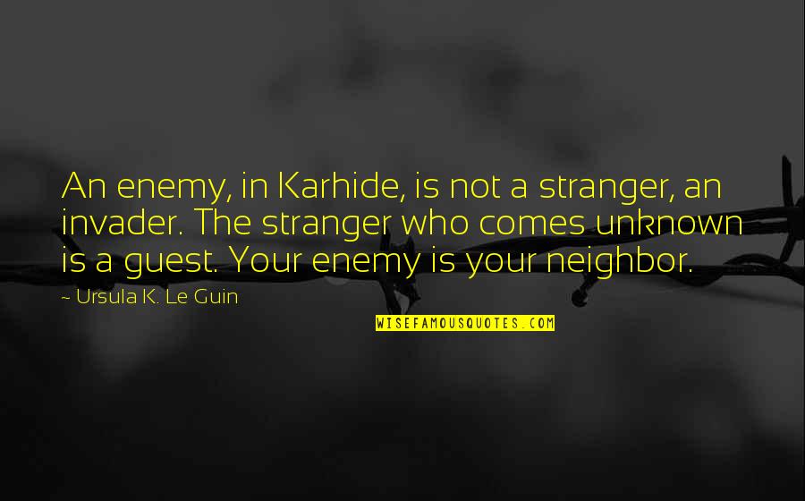 Employee Honesty Quotes By Ursula K. Le Guin: An enemy, in Karhide, is not a stranger,
