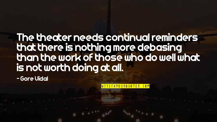 Employee Incentive Quotes By Gore Vidal: The theater needs continual reminders that there is Employee Incentive Quotes By Gore Vidal: The theater needs continual reminders that there is