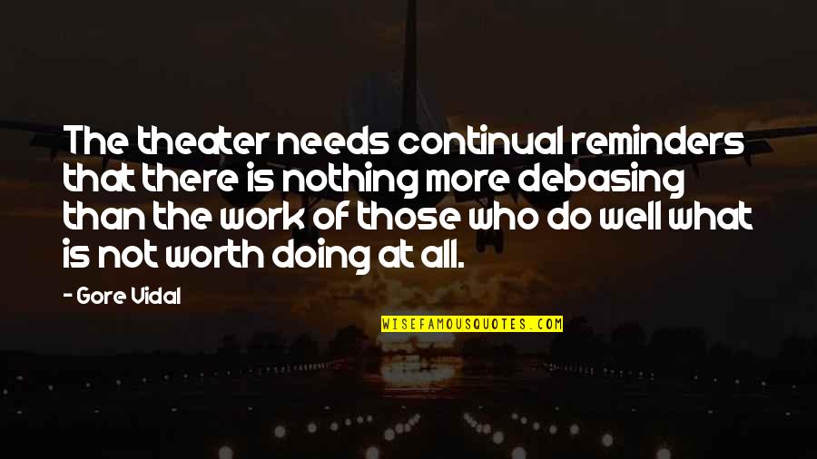 Employee Incentive Quotes By Gore Vidal: The theater needs continual reminders that there is