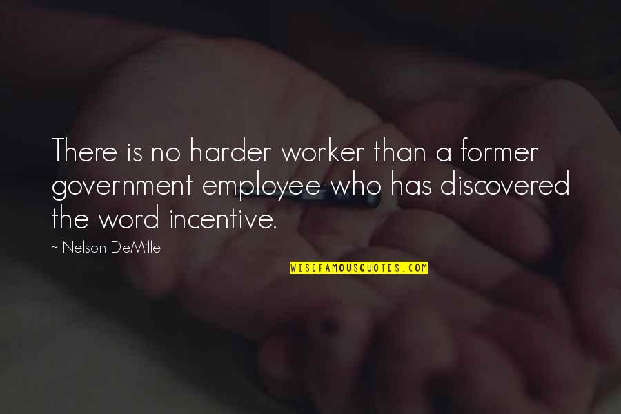 Employee Incentive Quotes By Nelson DeMille: There is no harder worker than a former Employee Incentive Quotes By Nelson DeMille: There is no harder worker than a former