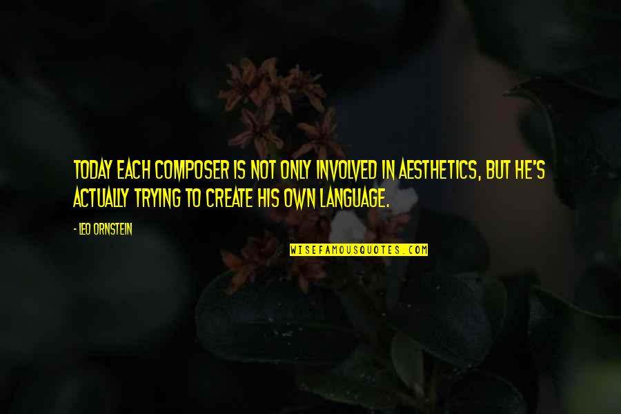 Employee Input Quotes By Leo Ornstein: Today each composer is not only involved in
