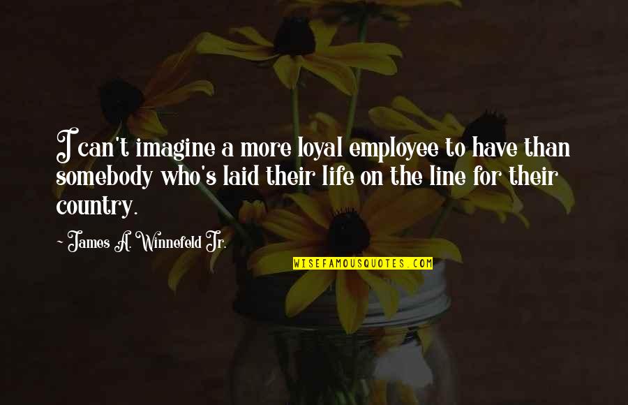 Employee Life Quotes By James A. Winnefeld Jr.: I can't imagine a more loyal employee to