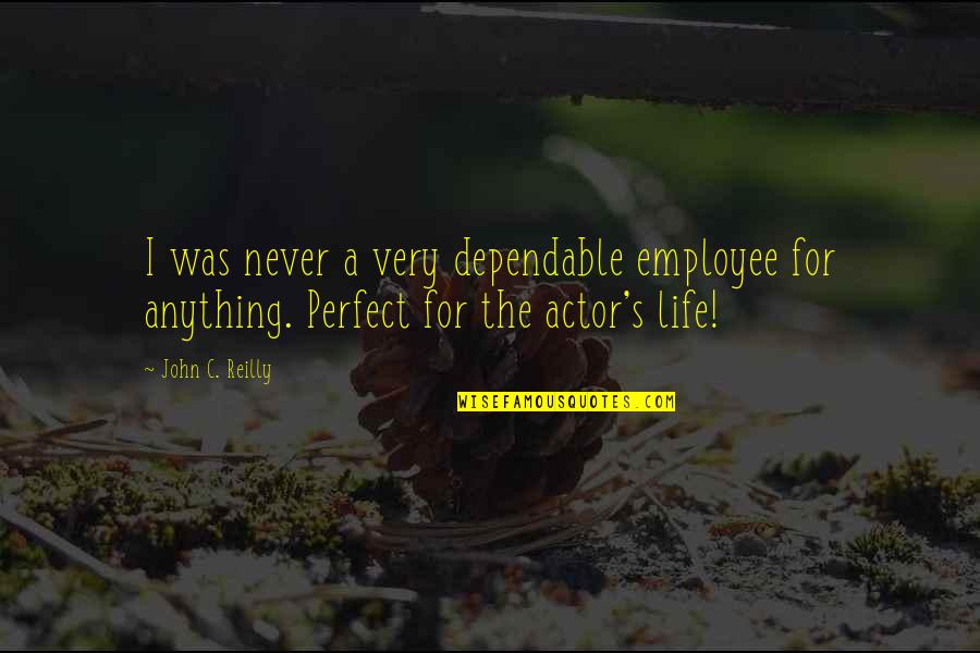 Employee Life Quotes By John C. Reilly: I was never a very dependable employee for