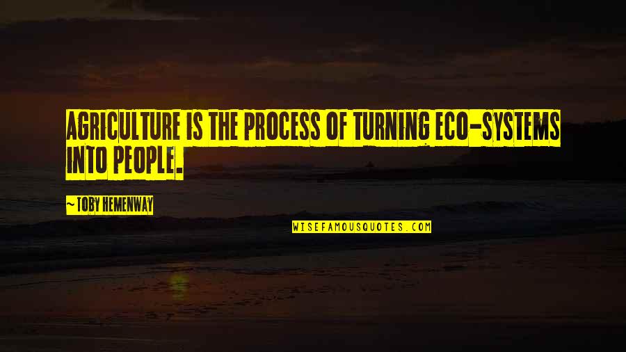 Employee Longevity Quotes By Toby Hemenway: Agriculture is the process of turning eco-systems into