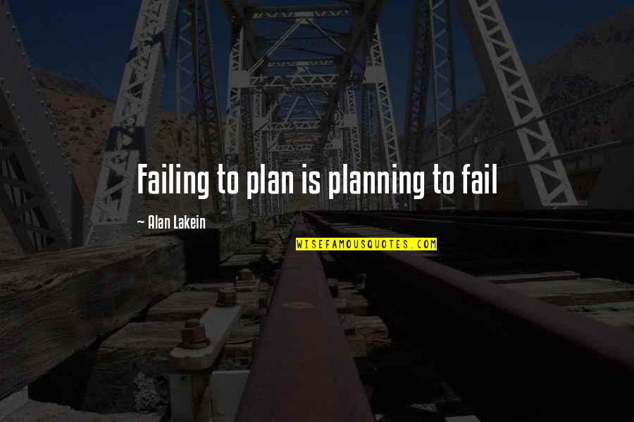 Employee Morale Booster Quotes By Alan Lakein: Failing to plan is planning to fail