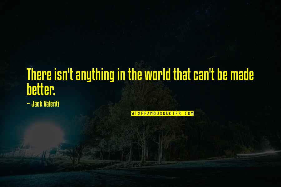Employee Morale Boosting Quotes By Jack Valenti: There isn't anything in the world that can't