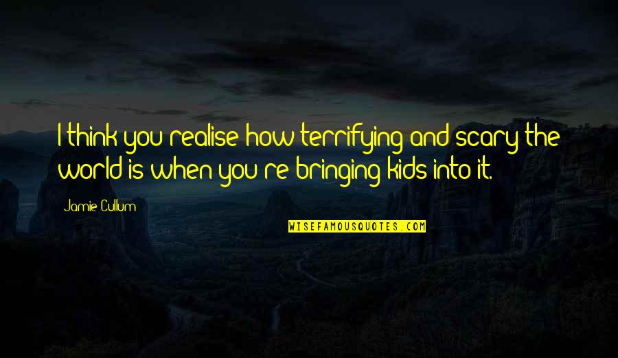 Employee Motivation Inspirational Quotes By Jamie Cullum: I think you realise how terrifying and scary Employee Motivation Inspirational Quotes By Jamie Cullum: I think you realise how terrifying and scary
