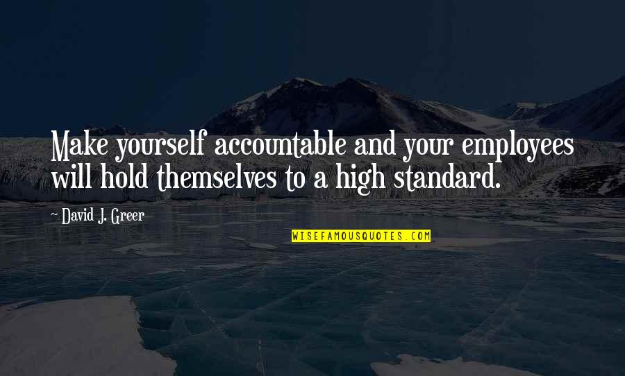 Employee Relations Quotes By David J. Greer: Make yourself accountable and your employees will hold