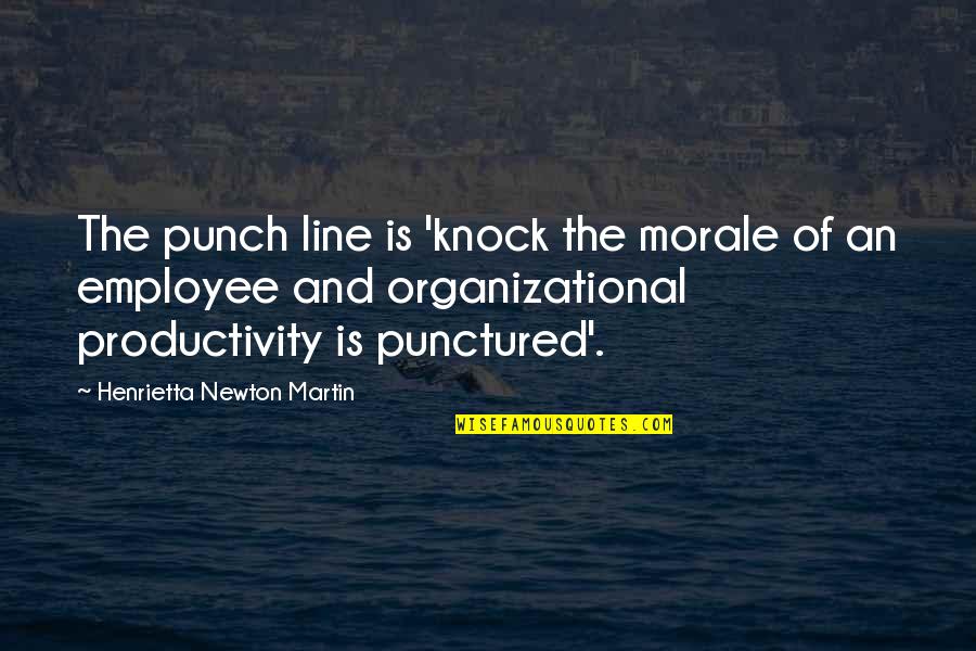 Employee Relations Quotes By Henrietta Newton Martin: The punch line is 'knock the morale of
