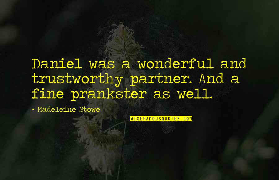 Employee Retention Quotes By Madeleine Stowe: Daniel was a wonderful and trustworthy partner. And