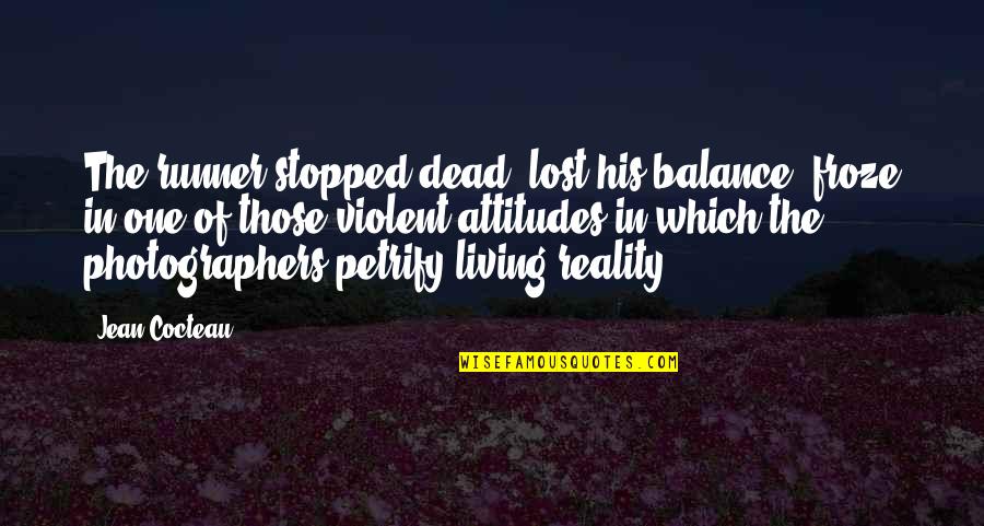 Employee Reward Quotes By Jean Cocteau: The runner stopped dead, lost his balance, froze Employee Reward Quotes By Jean Cocteau: The runner stopped dead, lost his balance, froze