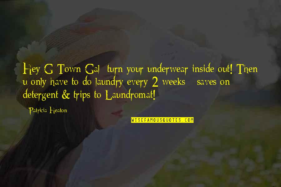 Employee Rewards Quotes By Patricia Heaton: Hey G-Town Gal: turn your underwear inside out! Employee Rewards Quotes By Patricia Heaton: Hey G-Town Gal: turn your underwear inside out!