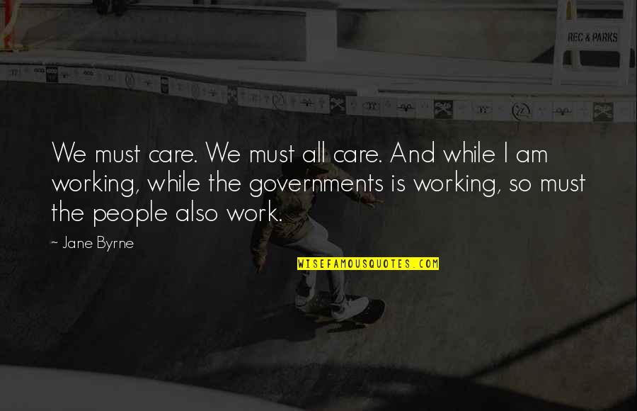 Employee Satisfaction Quotes By Jane Byrne: We must care. We must all care. And