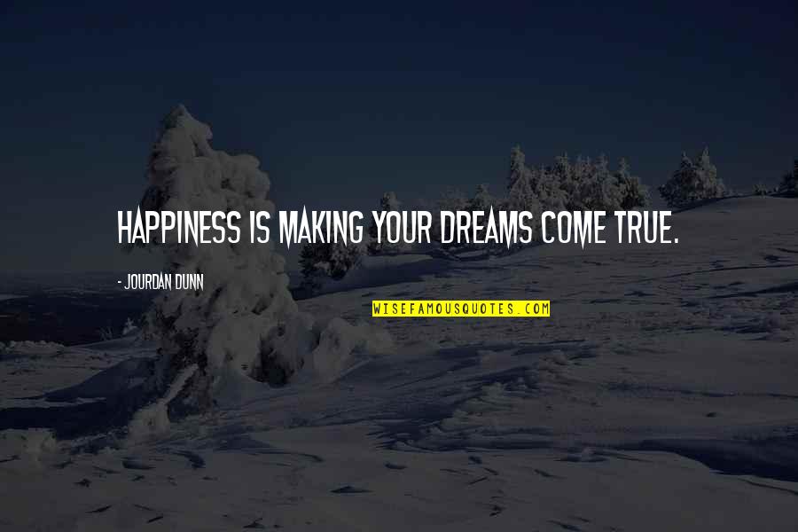 Employee Satisfaction Quotes By Jourdan Dunn: Happiness is making your dreams come true.