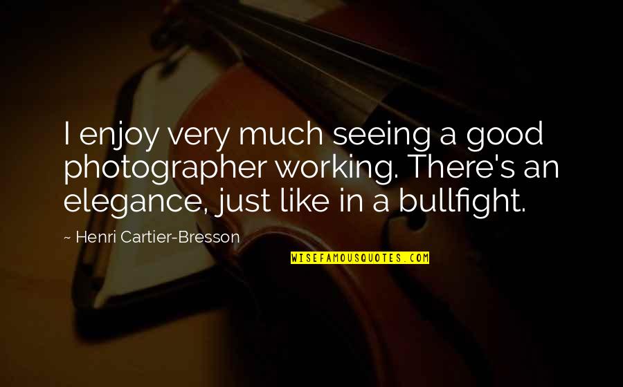 Employee Trust Quotes By Henri Cartier-Bresson: I enjoy very much seeing a good photographer Employee Trust Quotes By Henri Cartier-Bresson: I enjoy very much seeing a good photographer