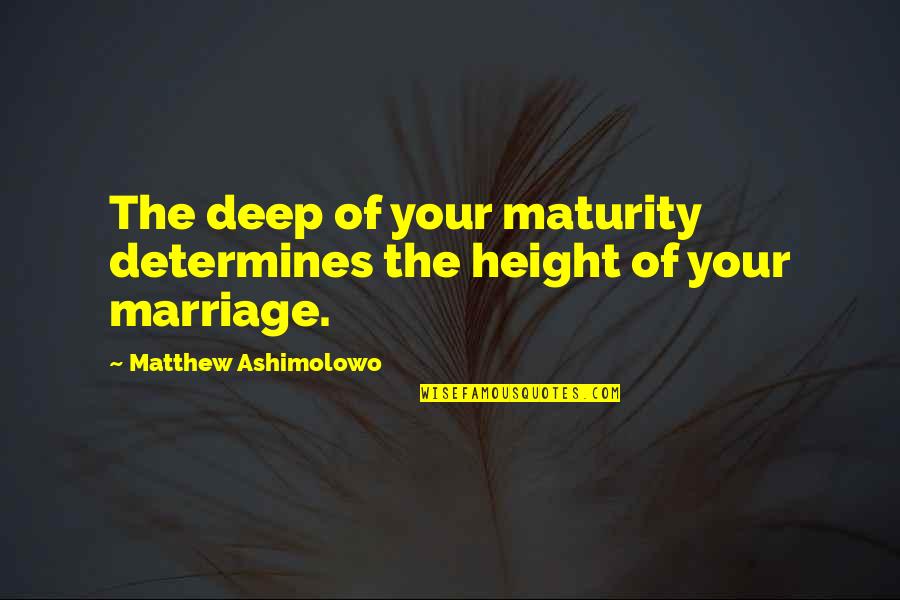 Employee Vs Boss Quotes By Matthew Ashimolowo: The deep of your maturity determines the height Employee Vs Boss Quotes By Matthew Ashimolowo: The deep of your maturity determines the height
