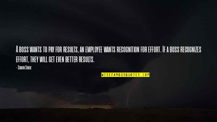 Employee Vs Boss Quotes By Simon Sinek: A boss wants to pay for results, an Employee Vs Boss Quotes By Simon Sinek: A boss wants to pay for results, an