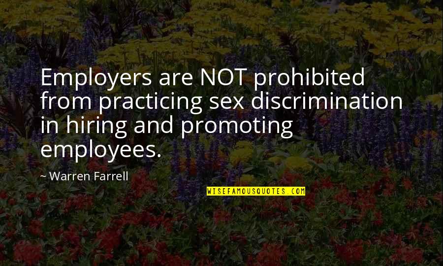 Employees And Employers Quotes By Warren Farrell: Employers are NOT prohibited from practicing sex discrimination
