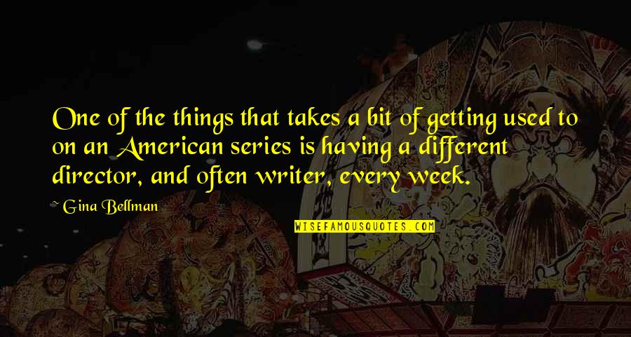 Employees Motivation Quotes By Gina Bellman: One of the things that takes a bit Employees Motivation Quotes By Gina Bellman: One of the things that takes a bit