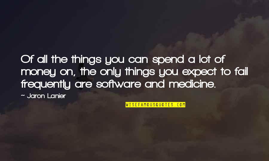 Employees Performance Quotes By Jaron Lanier: Of all the things you can spend a