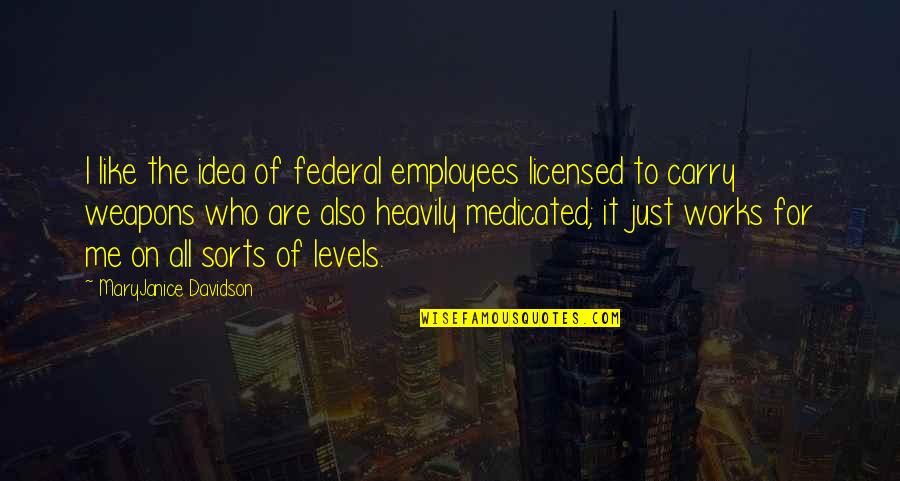Employees Quotes By MaryJanice Davidson: I like the idea of federal employees licensed