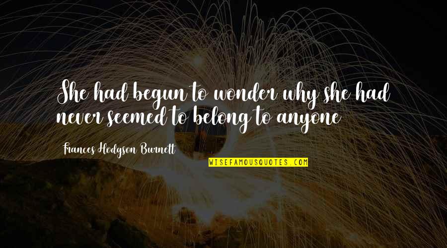 Employees Retention Quotes By Frances Hodgson Burnett: She had begun to wonder why she had