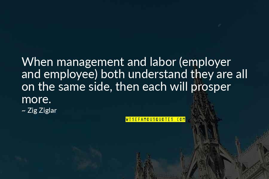 Employer And Employee Quotes By Zig Ziglar: When management and labor (employer and employee) both