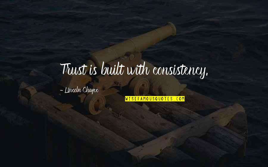 Employer Appreciation Quotes By Lincoln Chafee: Trust is built with consistency.