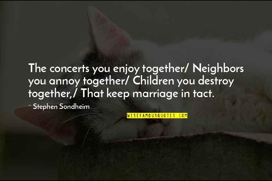 Employer Branding Quotes By Stephen Sondheim: The concerts you enjoy together/ Neighbors you annoy