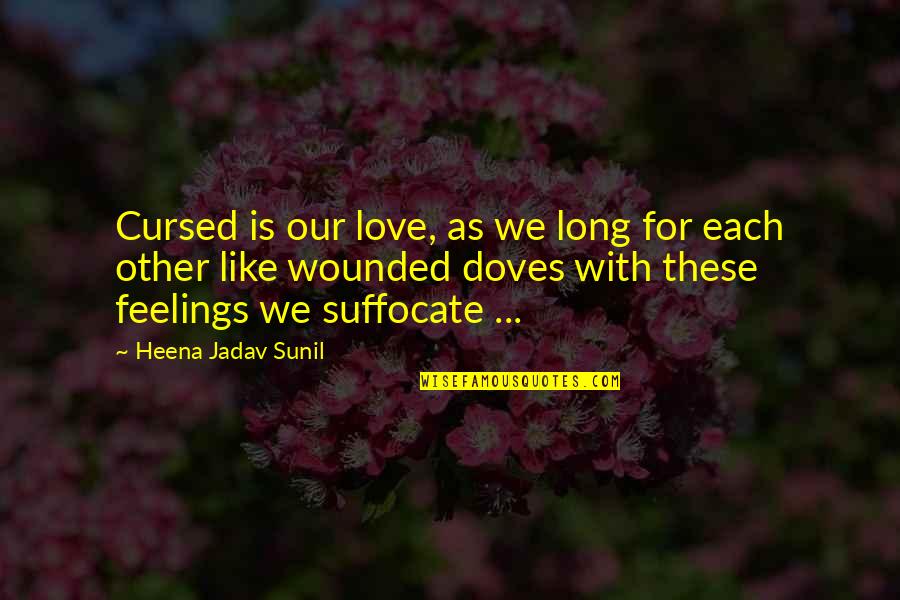 Employer Of Choice Quotes By Heena Jadav Sunil: Cursed is our love, as we long for Employer Of Choice Quotes By Heena Jadav Sunil: Cursed is our love, as we long for