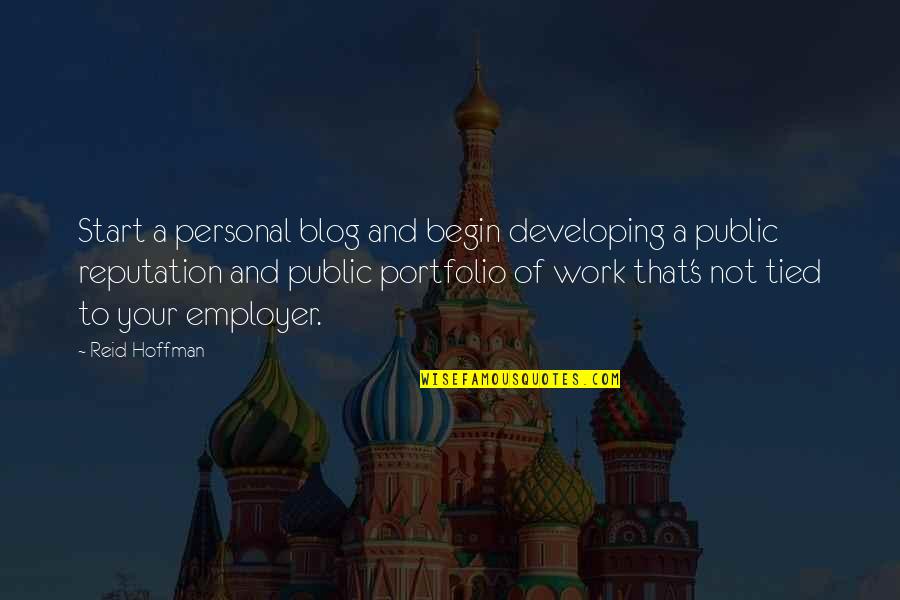 Employer Quotes By Reid Hoffman: Start a personal blog and begin developing a
