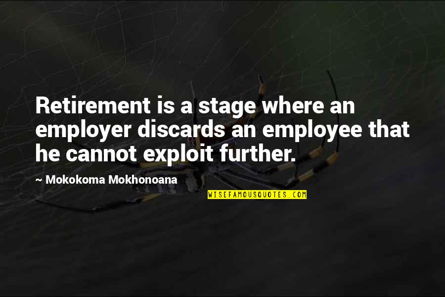 Employer To Employee Quotes By Mokokoma Mokhonoana: Retirement is a stage where an employer discards