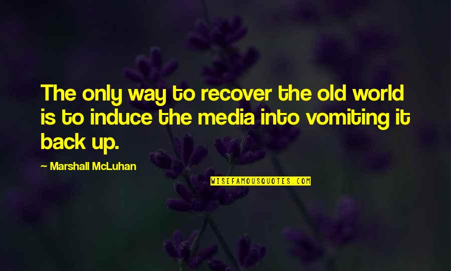 Employment Legislation Quotes By Marshall McLuhan: The only way to recover the old world