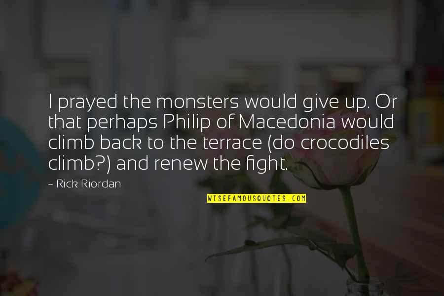 Employment Legislation Quotes By Rick Riordan: I prayed the monsters would give up. Or