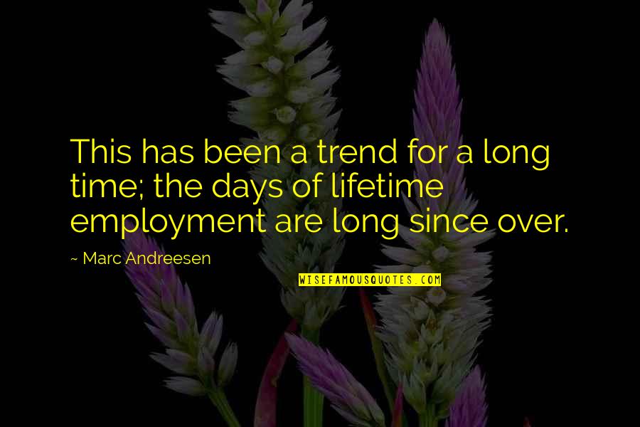 Employment Quotes By Marc Andreesen: This has been a trend for a long