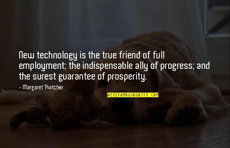 Employment Quotes By Margaret Thatcher: New technology is the true friend of full