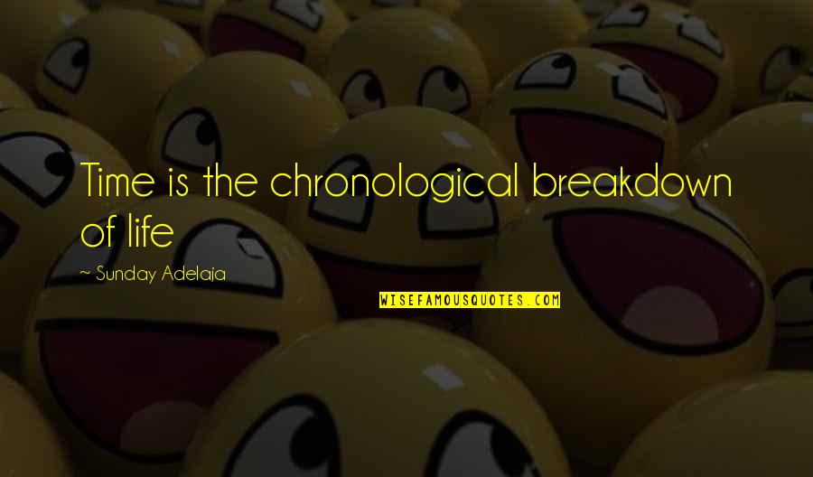 Employment Quotes By Sunday Adelaja: Time is the chronological breakdown of life