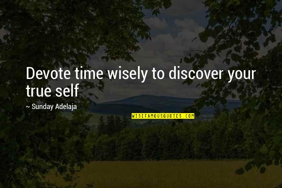 Employment Quotes By Sunday Adelaja: Devote time wisely to discover your true self